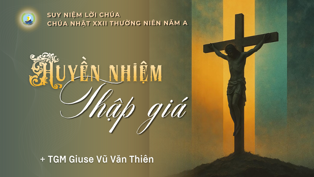 Suy Niệm Lời Chúa | Chúa Nhật XXII Thường Niên A | Huyền nhiệm Thập giá
